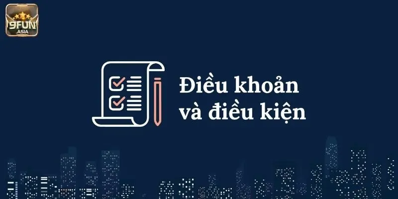 Lý do cần tuân thủ điều khoản điều kiện khi tham gia 9FUN